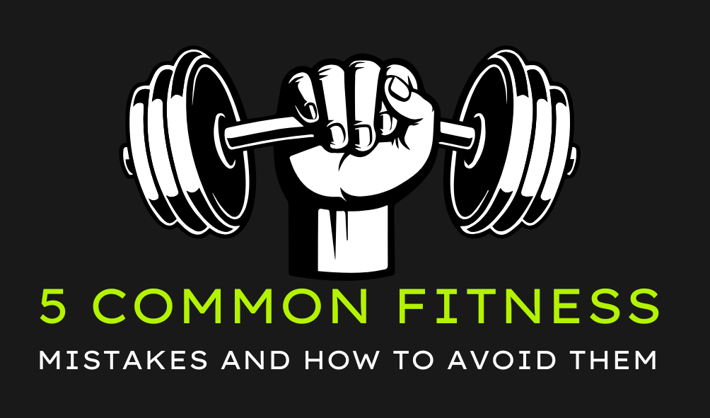 5 Common Fitness Mistakes